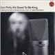 Tom Petty - It's Good To Be King